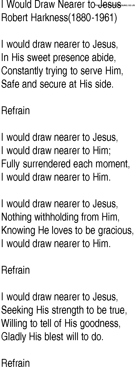 Hymn and Gospel Song: I Would Draw Nearer to Jesus by Robert Harkness lyrics