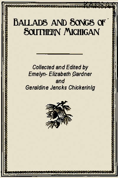 Ballads and Songs of Southern Michigan, 200+ traditional and folk songs with Lyrics & sheet music. 