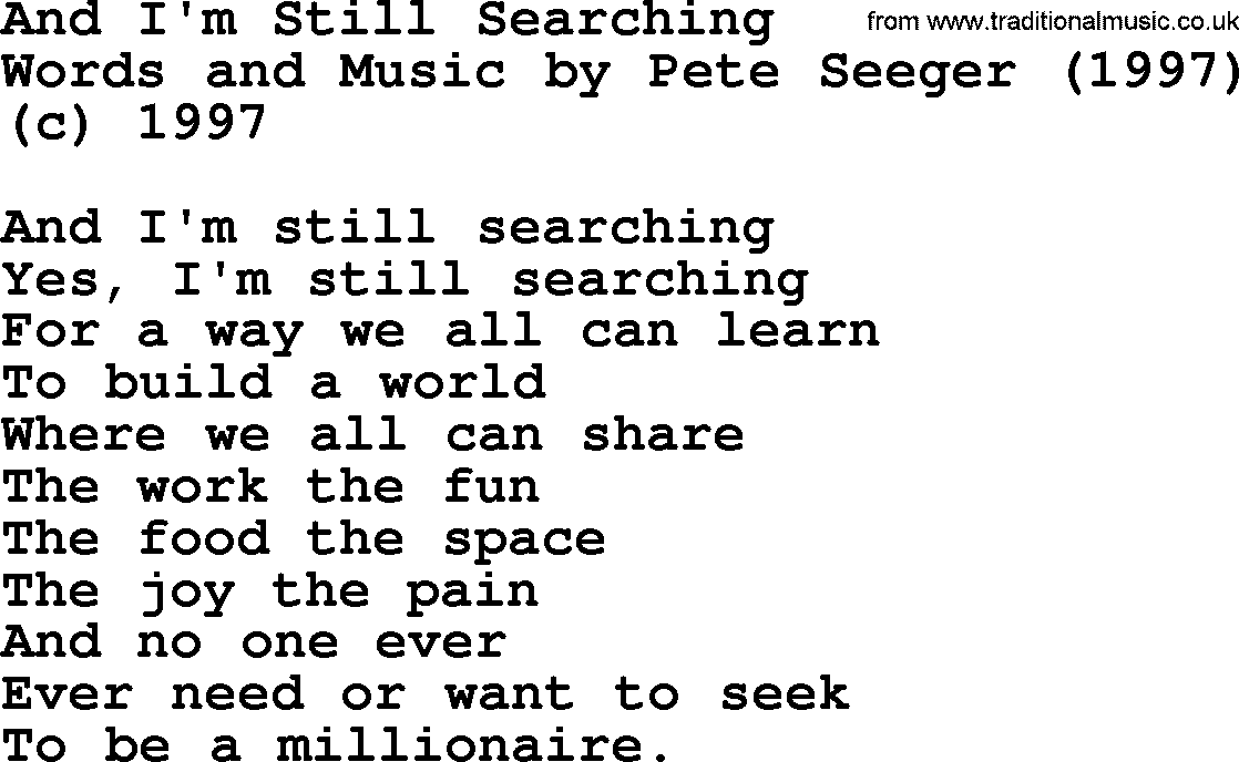 Pete Seeger song And I'm Still Searching-Pete-Seeger.txt lyrics