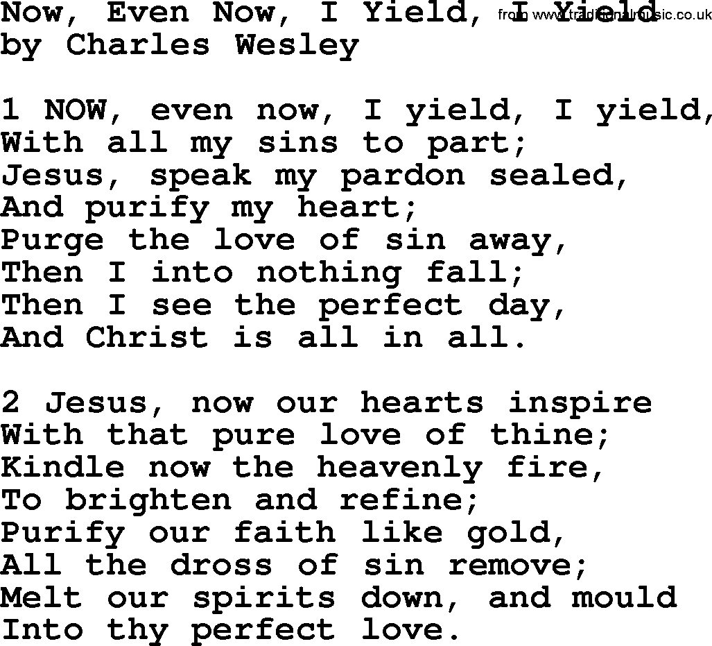 Charles Wesley hymn: Now, Even Now, I Yield, I Yield, lyrics